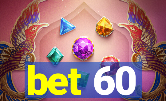 bet 60